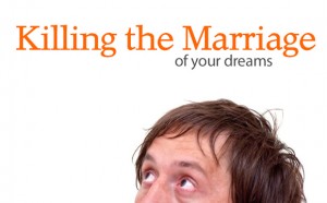 Killing the marriage of your dreams